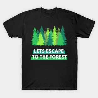 Lets Escape to the Forest T-Shirt